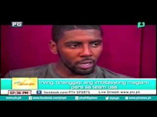 Скачать видео: [PTVSports] Irving tinaggap ang imbitasyong maglaro para sa team USA [06|27|16]