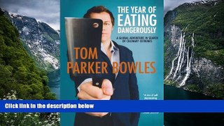 Deals in Books  The Year of Eating Dangerously: A Global Adventure in Search of Culinary Extremes