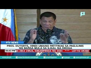 President Rodrigo Duterte, hindi umano patitinag sa paglilinis ng bansa mula sa iligal na droga