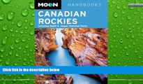 Big Sales  Moon Canadian Rockies: Including Banff   Jasper National Parks (Moon Handbooks)  READ