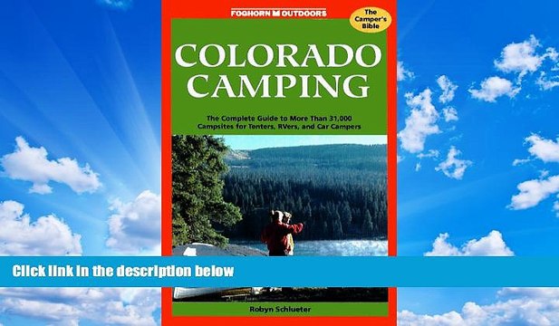 Big Sales Colorado Camping: The Complete Guide to More Than 30,000 Campsites for Tenters, Rvers,