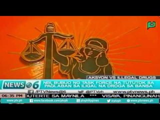 [News@6] NBI bubuo ng Task Force na tutok sa Iligal na droga sa bansa [06|02|16]