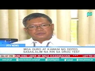 [PTVNews-6pm] Mga guro at kawaning DepEd, sasailalim na rin sa Drug Test [07|19|16]