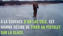 Il tire une balle de pistolet sur un lac gelé
