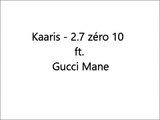 Kaaris - 2.7 z_u00e9ro 10 ft. Gucci Mane {Paroles_⁄Lyrics}