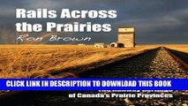Best Seller Rails Across the Prairies: The Railway Heritage of Canadaâ€™s Prairie Provinces Free