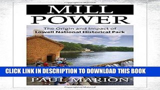 Best Seller Mill Power: The Origin and Impact of Lowell National Historical Park Free Read