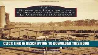 Best Seller Roanoke Locomotive Shops and the Norfolk   Western Railroad (Images of Rail) Free