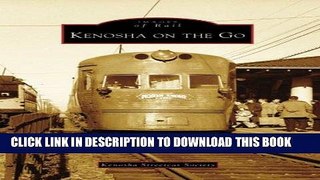 Ebook Kenosha on the Go (Images of Rail: Wisconsin) Free Read