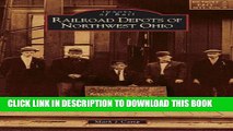 Ebook Railroad Depots of Northwest Ohio (OH) (Images of Rail) Free Read