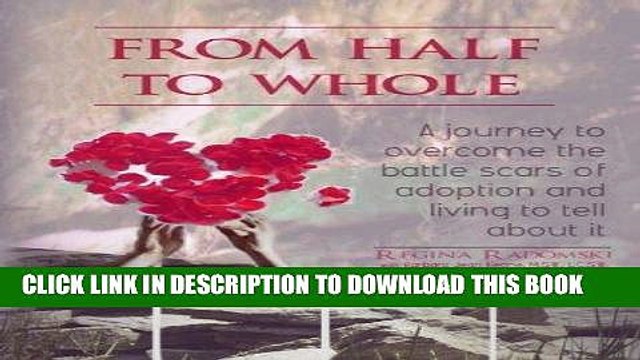 [PDF] Epub From Half to Whole: A Journey to Overcome the Battle Scars of Adoption and Living to
