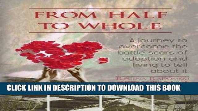 [PDF] Epub From Half to Whole: A Journey to Overcome the Battle Scars of Adoption and Living to
