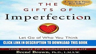 Read Now The Gifts of Imperfection: Let Go of Who You Think You re Supposed to Be and Embrace Who