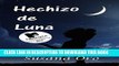 Read Now Hechizo de Luna: (Finalista del Concurso de Autores Indie de Amazon 2016) (Spanish