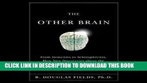 Read Now The Other Brain: From Dementia to Schizophrenia, How New Discoveries About the Brain are