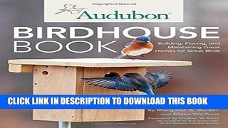 Read Now Audubon Birdhouse Book: Building, Placing, and Maintaining Great Homes for Great Birds