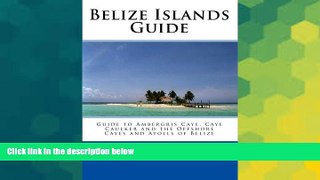 Ebook deals  Belize Islands Guide: Guide to Ambergris Caye, Caye Caulker and the Offshore Cayes