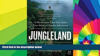 Must Have  Jungleland: A Mysterious Lost City and a True Story of Deadly Adventure (P.S.)  Most