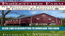 Ebook Forefather Farm: We Restored a Pennsylvania German Farmstead (America Through Time) Free