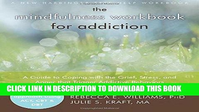 [PDF] The Mindfulness Workbook for Addiction: A Guide to Coping with the Grief, Stress and Anger
