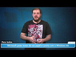 Microsoft pode matar de vez papel e caneta com o Windows Ink