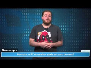Formatar o PC é a melhor saída em caso de vírus?