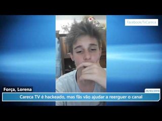 Força, Lorena: Careca TV é hackeado, mas fãs vão ajudar a reerguer o canal