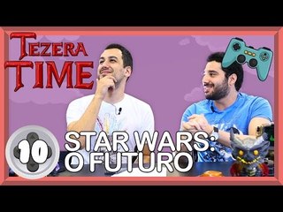 STAR WARS: O FUTURO DOS JOGOS - TEZERA TIME #11