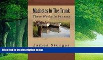 Best Buy Deals  Machetes In The Trunk: Three Weeks In Panama  Full Ebooks Best Seller