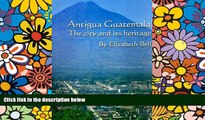 Ebook Best Deals  Antigua Guatemala : The City and Its Heritage  Most Wanted