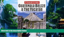 Best Buy Deals  Insight Guides Guatemala Belize   the Yucatan (Insight Guide Guatemala, Belize