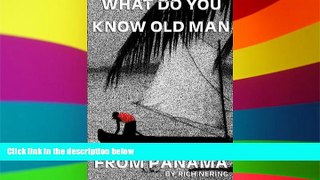 Must Have  What do you know old man from PanamÃ¡  Full Ebook