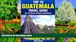 READ NOW  Top 10 Places to Visit in Guatemala - Top 10 Guatemala Travel Guide (Includes Tikal,