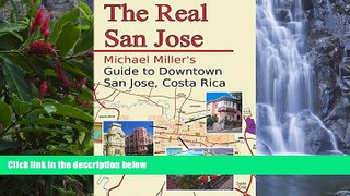 READ NOW  The Real San Jose: Michael Miller s Guide to Downtown San JosÃ©, Costa Rica  Premium