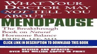 Read Now What Your Doctor May Not Tell You About Menopause (TM): The Breakthrough Book on Natural