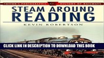 Ebook Steam Around Reading (Sutton s Photographic History of Railways) Free Read