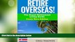 Buy NOW  Retire Overseas!: The Expat Retirement Living Guide, Costa Rica Edition (Retire Overseas!