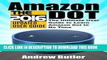 Read Now Amazon Echo: Dot: The Ultimate User Guide to Learn Amazon Dot In No Time (Amazon Echo