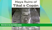 Buy NOW  Maya Ruins of Tikal, Copan   Quirigua (Travel Guide to Guatemala   Honduras)  Premium