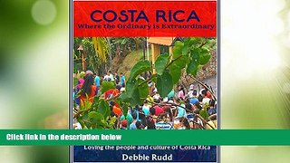 Buy NOW  Costa Rica Where the Ordinary is Extraordinary: Loving the people and culture of Costa
