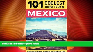 Big Sales  Mexico: Mexico Travel Guide: 101 Coolest Things to Do in Mexico (Mexico City, Yucatan,