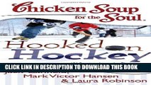 Read Now Chicken Soup for the Soul: Hooked on Hockey: 101 Stories about the Players Who Love the