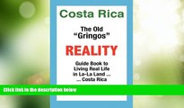 Big Sales  Costa Rica: The Old Gringos Reality Guide Book to Living in La-La Land...Costa Rica