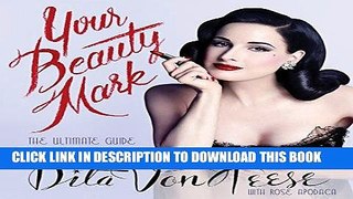 Read Now Your Beauty Mark: The Ultimate Guide to Eccentric Glamour Download Online