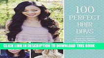 Read Now 100 Perfect Hair Days: Step-by-Steps for Pretty Waves, Braids, Curls, Buns, and More! PDF