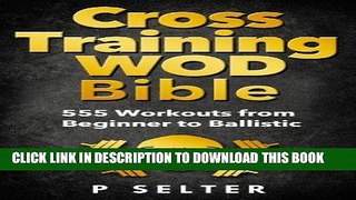 Read Now Cross Training WOD Bible: 555 Workouts from Beginner to Ballistic (Bodyweight Training,