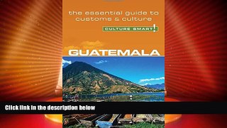 Big Sales  Guatemala - Culture Smart!: The Essential Guide to Customs   Culture  Premium Ebooks