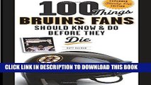 Read Now 100 Things Bruins Fans Should Know   Do Before They Die (100 Things...Fans Should Know)