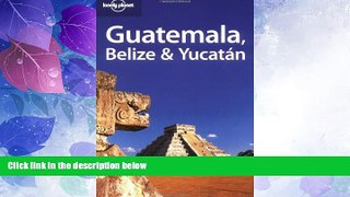 Deals in Books  Lonely Planet Guatemala Belize   Yucatan (Lonely Planet Belize, Guatemala