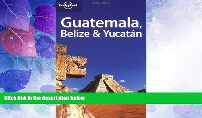 Deals in Books  Lonely Planet Guatemala Belize   Yucatan (Lonely Planet Belize, Guatemala